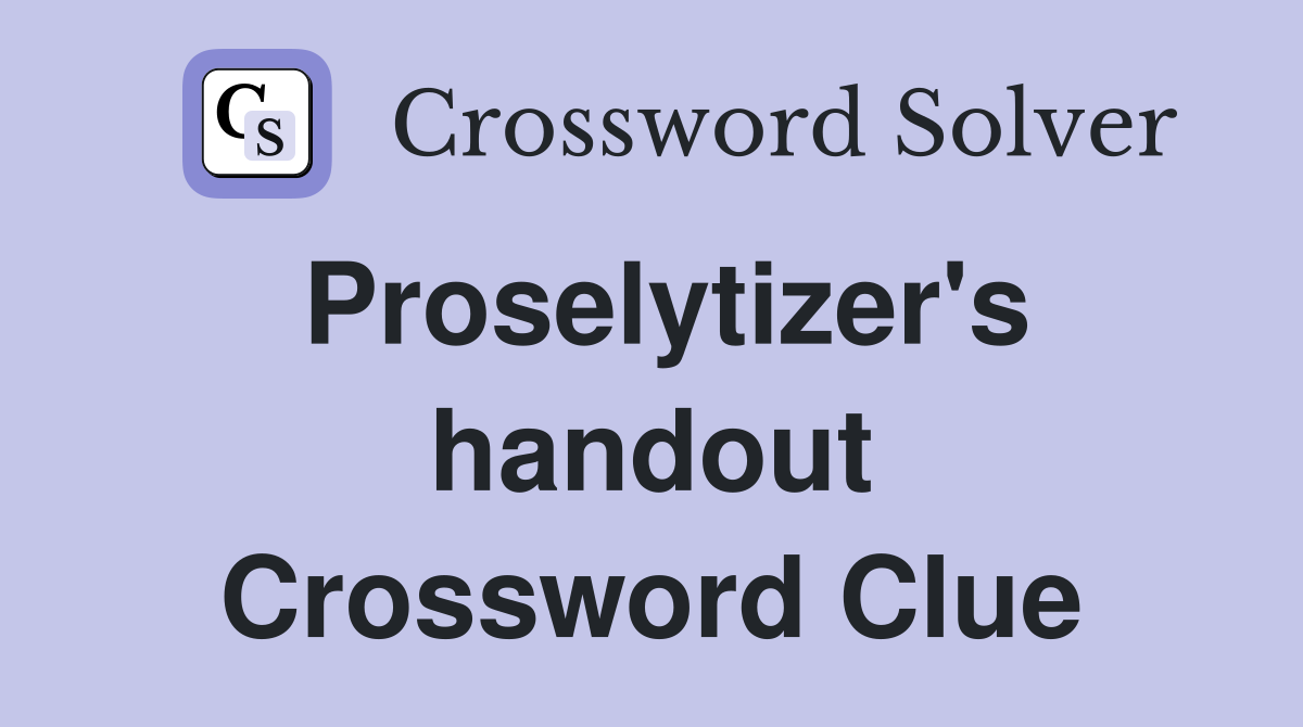 Proselytizer's handout Crossword Clue
