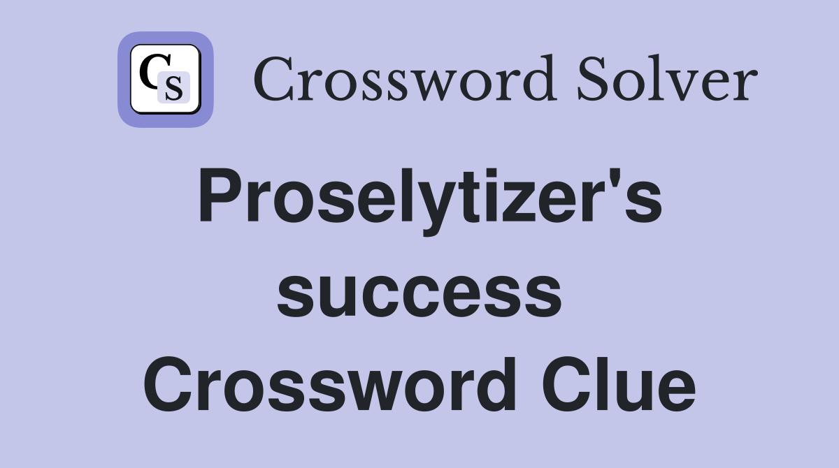 Proselytizer's success Crossword Clue