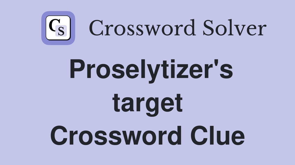 Proselytizer's target Crossword Clue