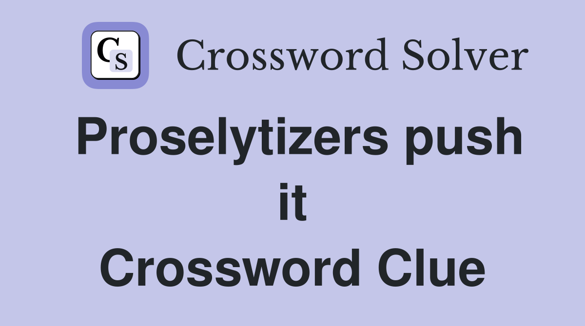 Proselytizers push it Crossword Clue