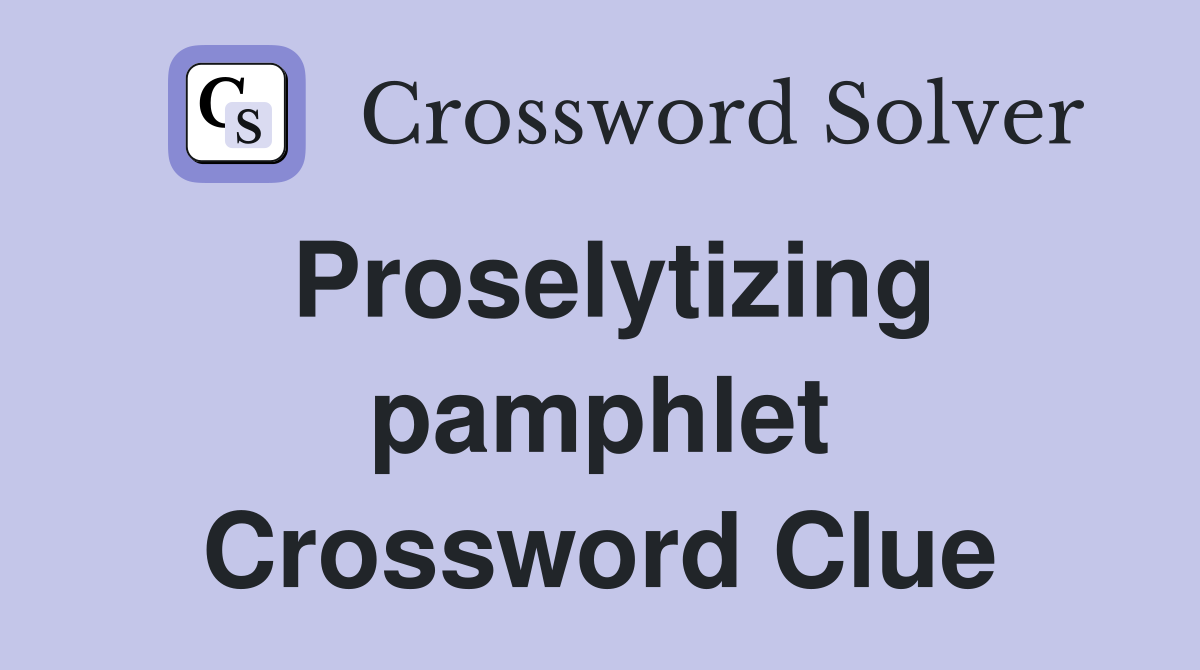Proselytizing pamphlet Crossword Clue
