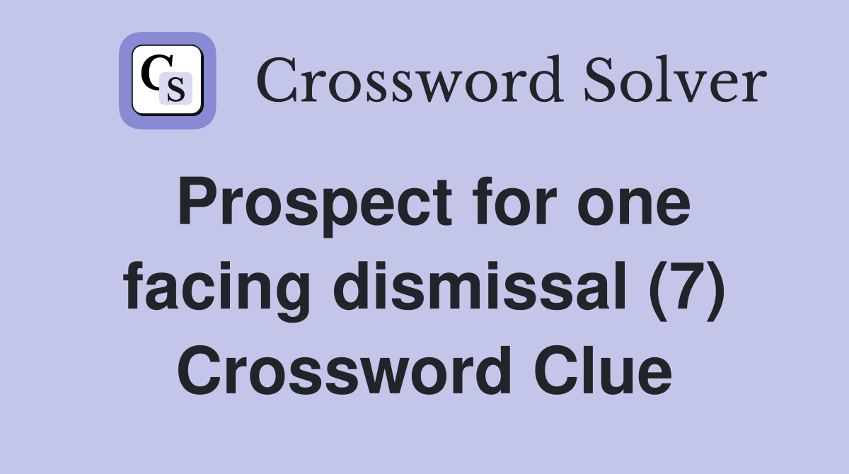 Prospect for one facing dismissal (7) Crossword Clue