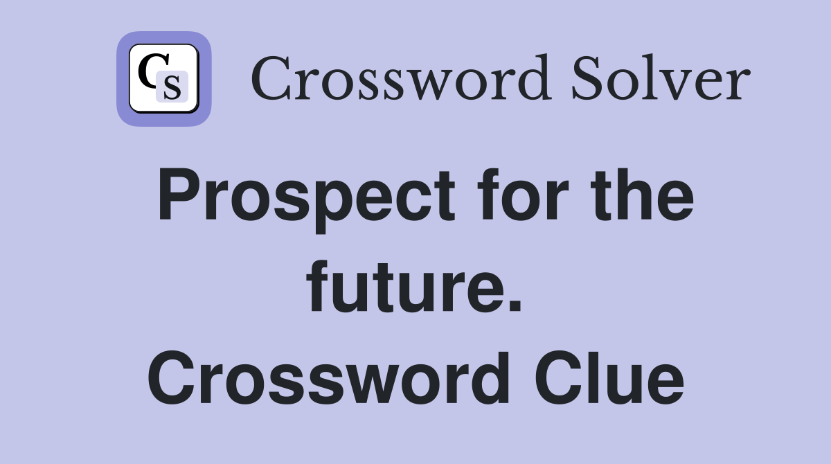 Prospect for the future. Crossword Clue