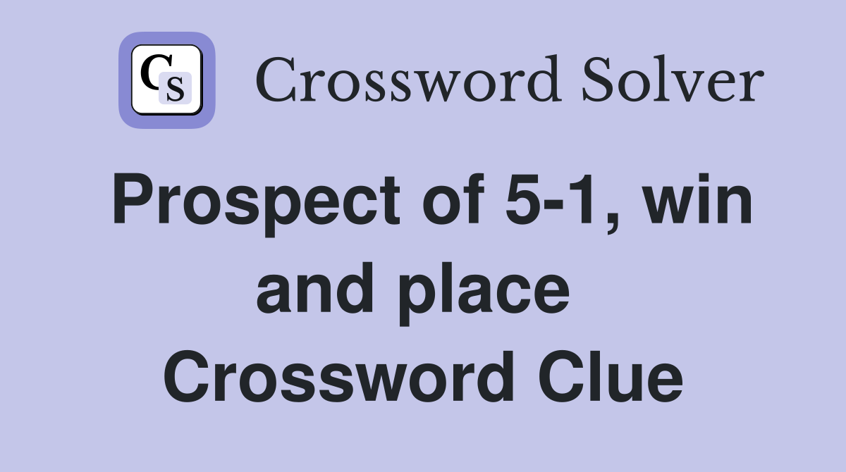 Prospect of 5-1, win and place  Crossword Clue