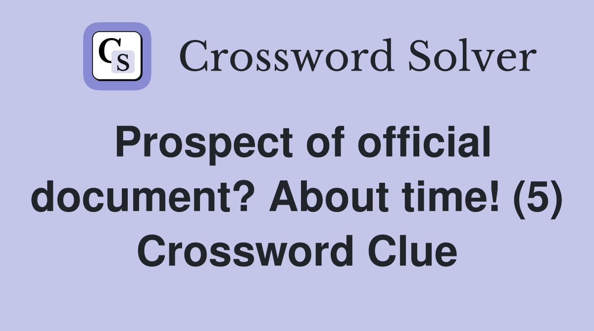 Prospect of official document? About time! (5) Crossword Clue