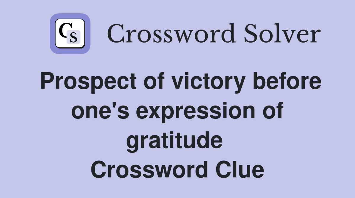 Prospect of victory before one's expression of gratitude  Crossword Clue