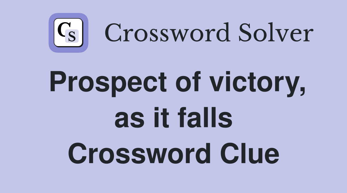 Prospect of victory, as it falls Crossword Clue
