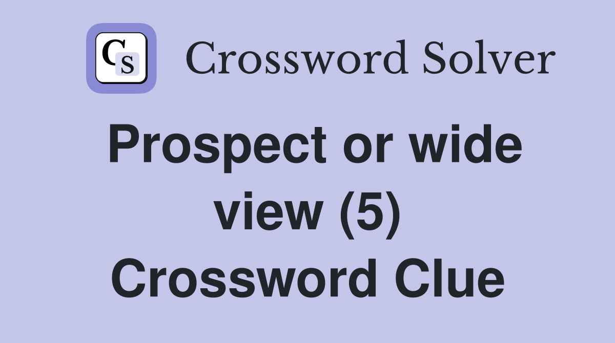 Prospect or wide view (5) Crossword Clue