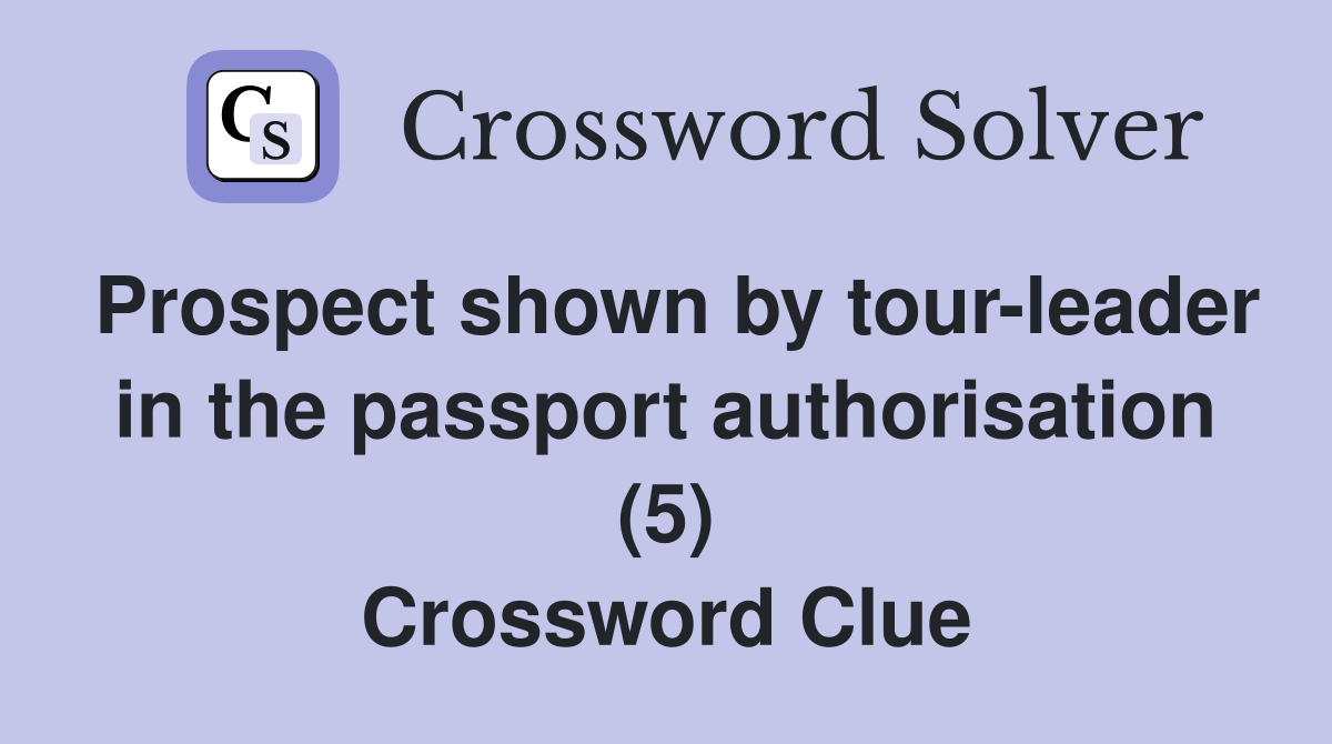 Prospect shown by tour-leader in the passport authorisation (5) Crossword Clue