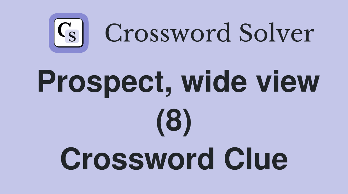 Prospect, wide view (8) Crossword Clue