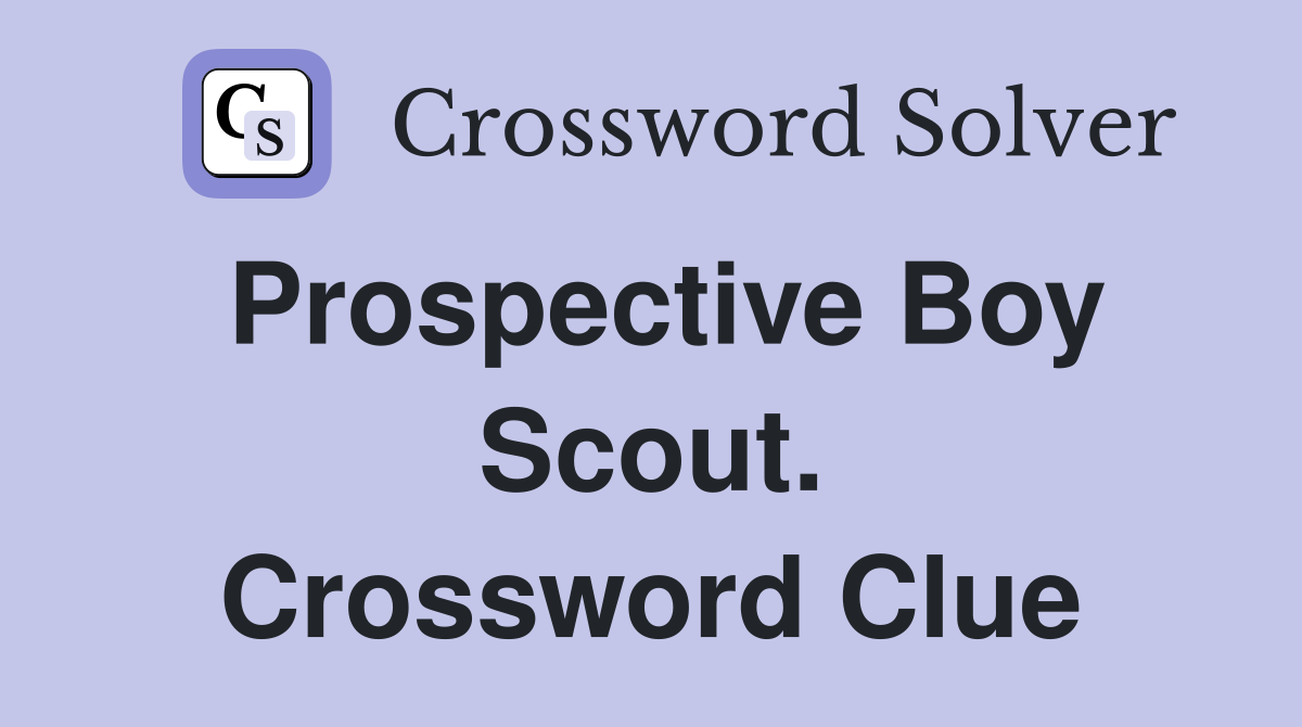 Prospective Boy Scout. Crossword Clue