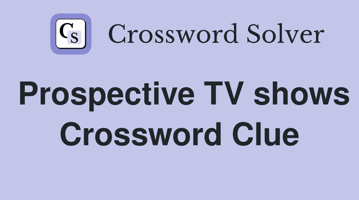 Prospective TV shows Crossword Clue