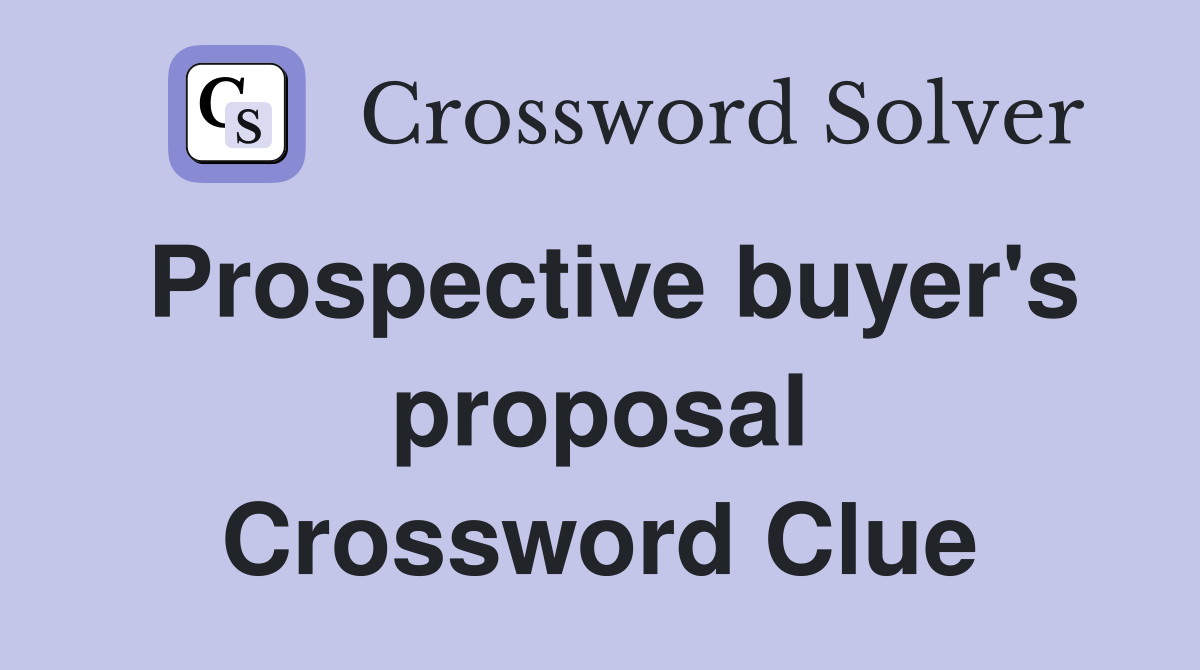 Prospective buyer's proposal Crossword Clue