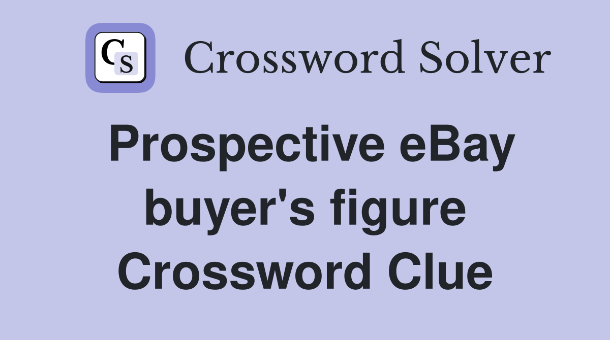 Prospective eBay buyer's figure Crossword Clue