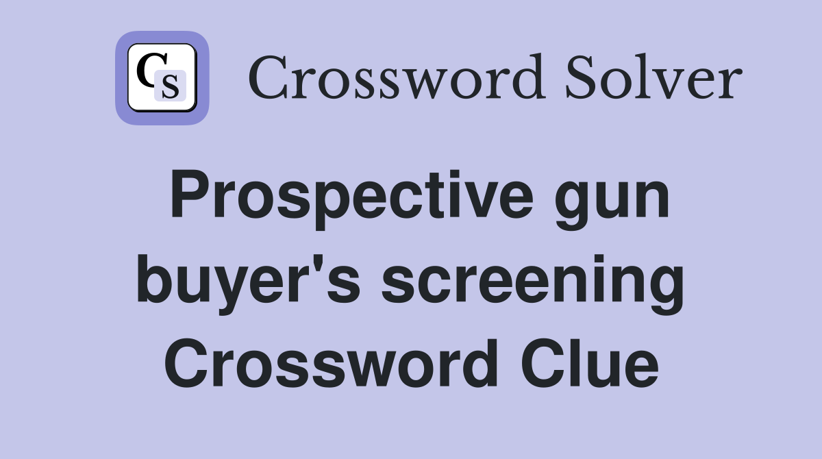 Prospective gun buyer's screening Crossword Clue