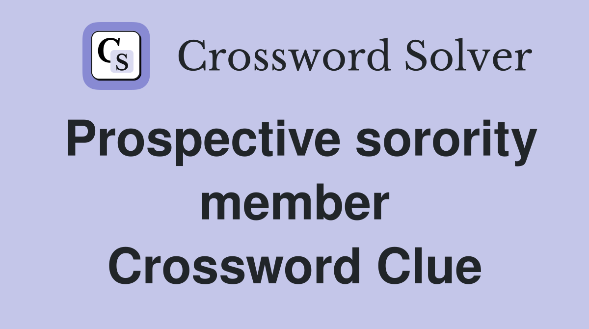 Prospective sorority member Crossword Clue