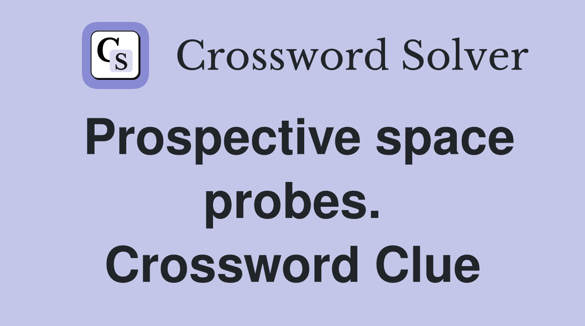 Prospective space probes. Crossword Clue