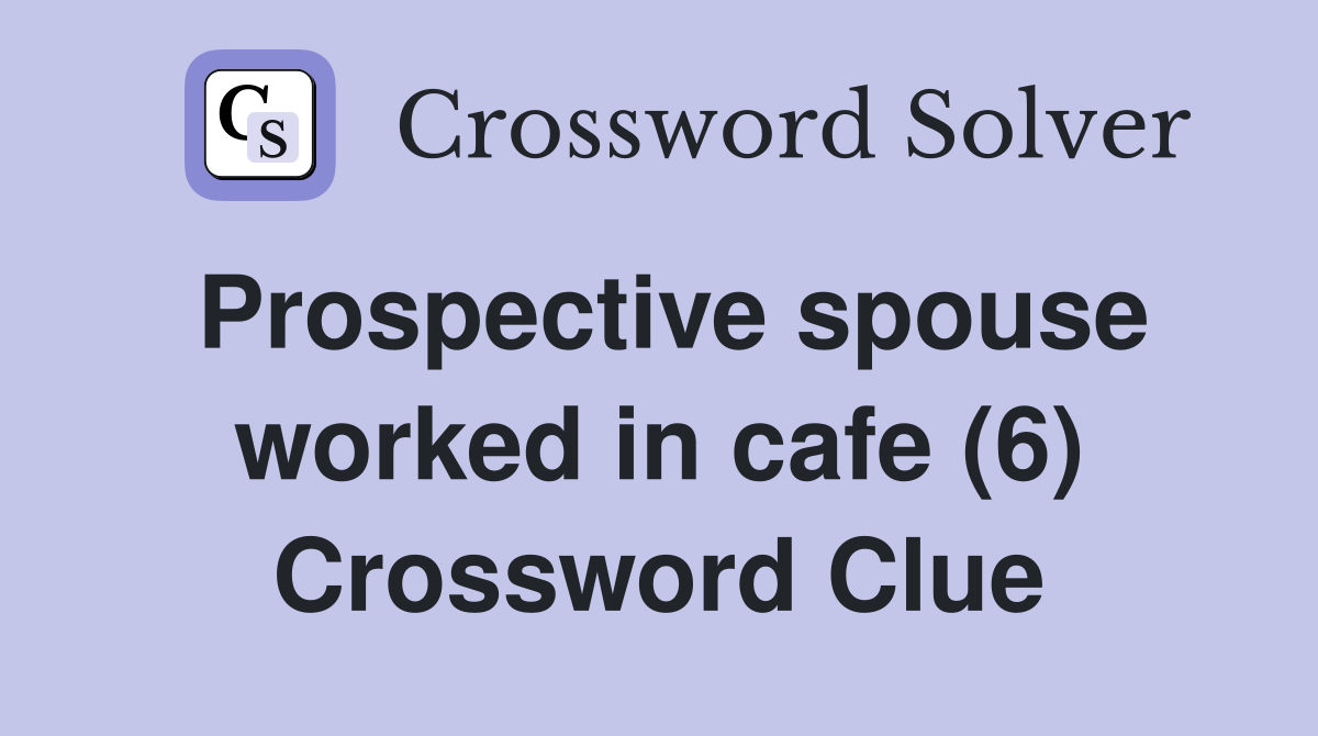 Prospective spouse worked in cafe (6) Crossword Clue