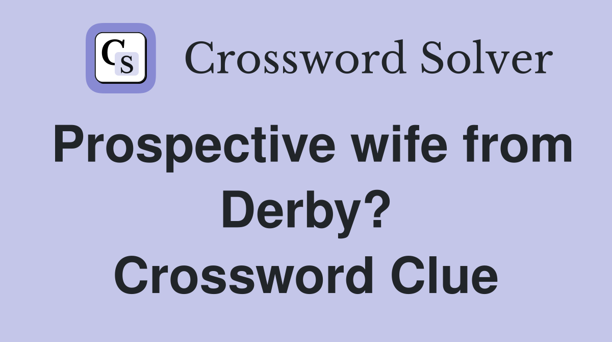 Prospective wife from Derby? Crossword Clue