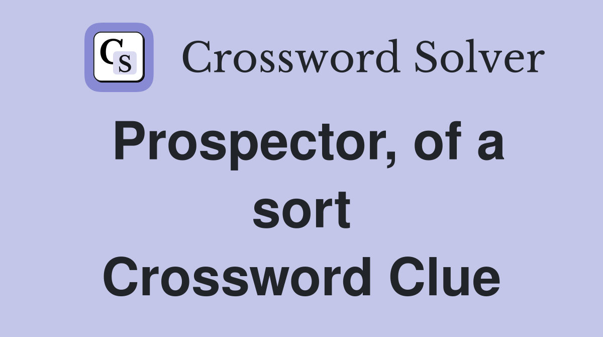 Prospector, of a sort Crossword Clue