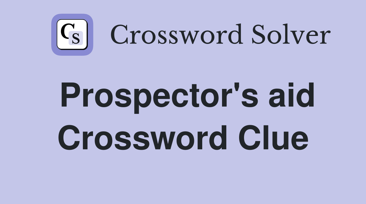 Prospector's aid Crossword Clue