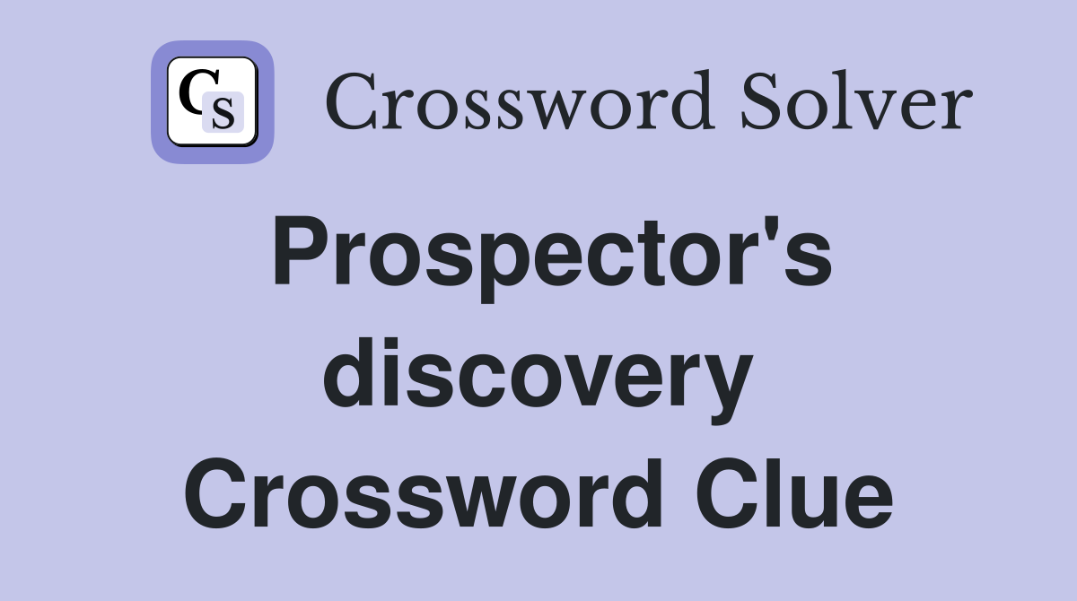 Prospector's discovery Crossword Clue