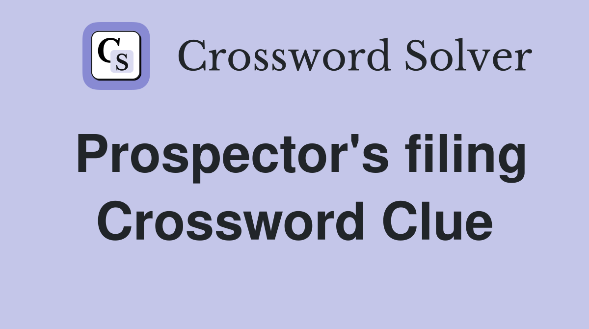 Prospector's filing Crossword Clue