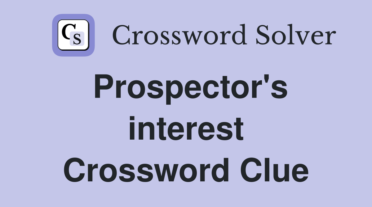 Prospector's interest Crossword Clue