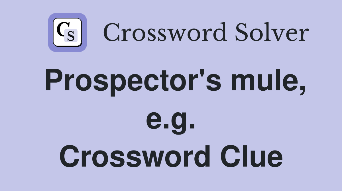 Prospector's mule, e.g. Crossword Clue