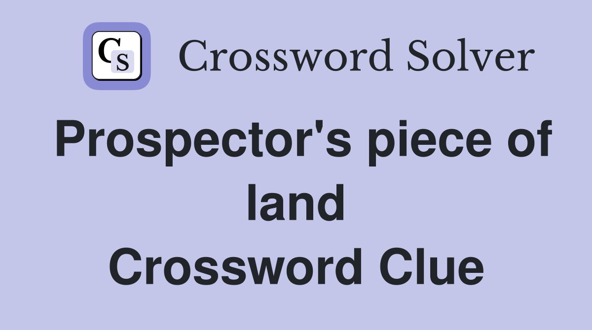 Prospector's piece of land Crossword Clue
