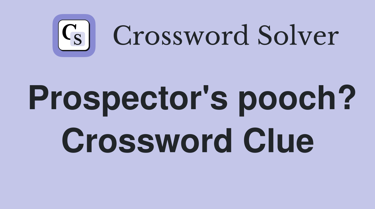 Prospector's pooch? Crossword Clue