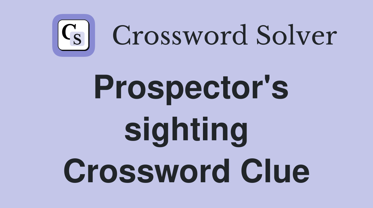 Prospector's sighting Crossword Clue