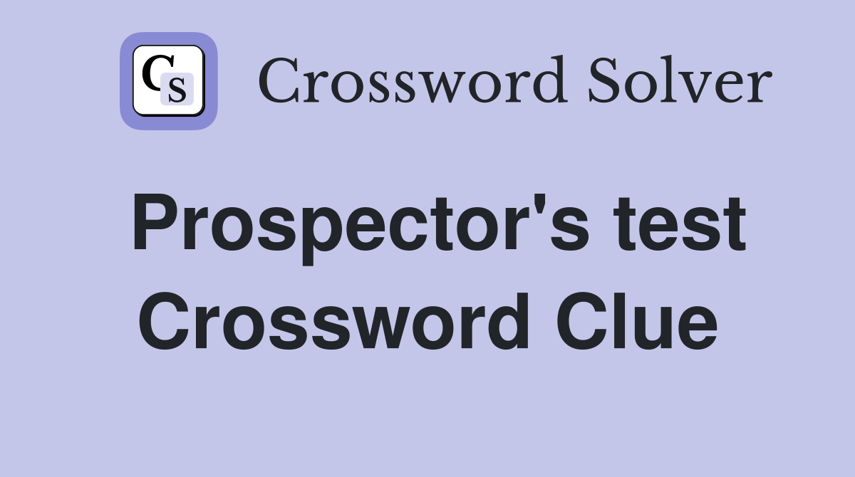 Prospector's test Crossword Clue