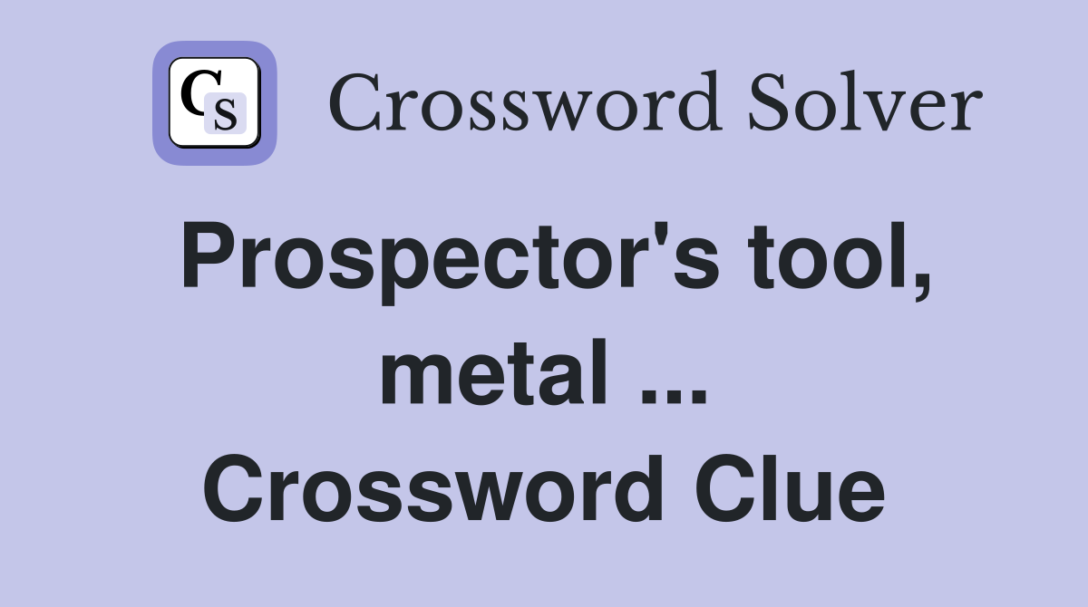 Prospector's tool, metal ... Crossword Clue