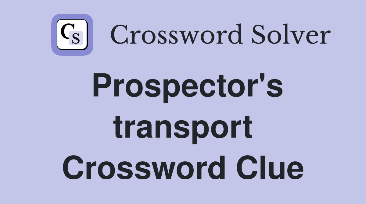 Prospector's transport Crossword Clue