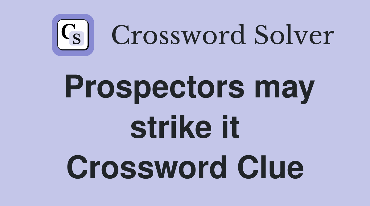 Prospectors may strike it Crossword Clue