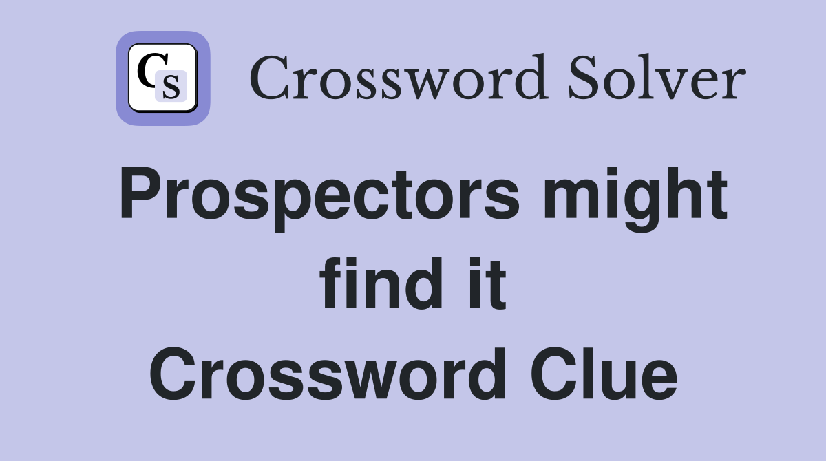 Prospectors might find it Crossword Clue
