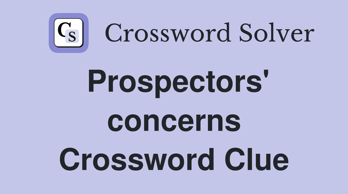 Prospectors' concerns Crossword Clue