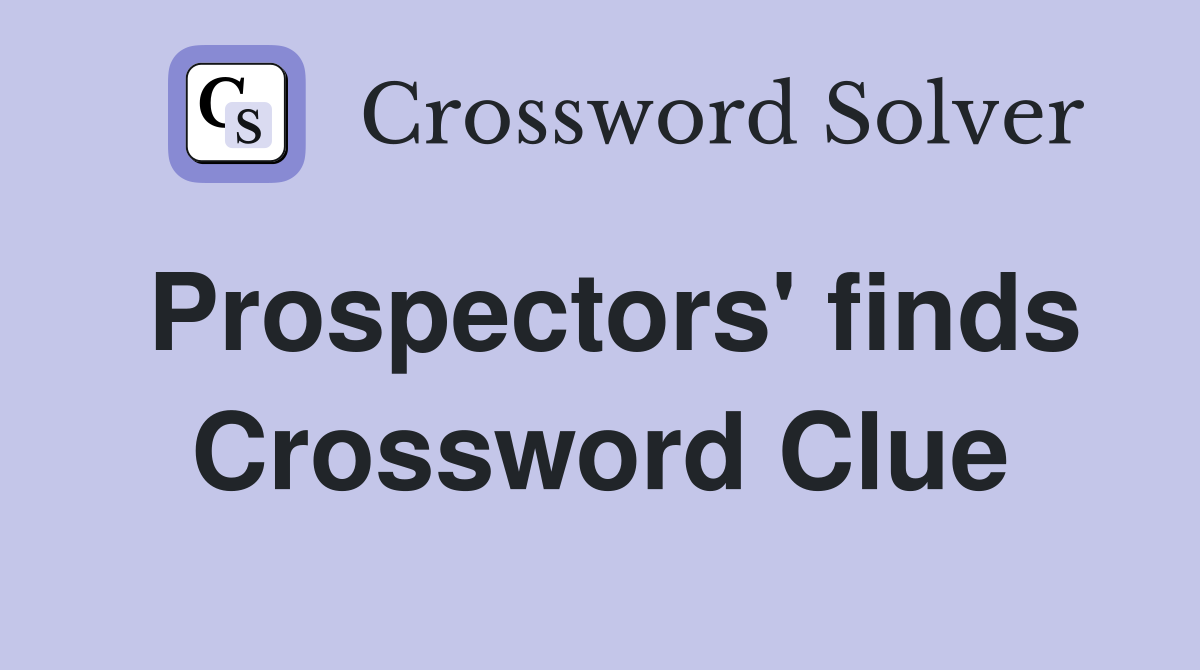 Prospectors' finds Crossword Clue