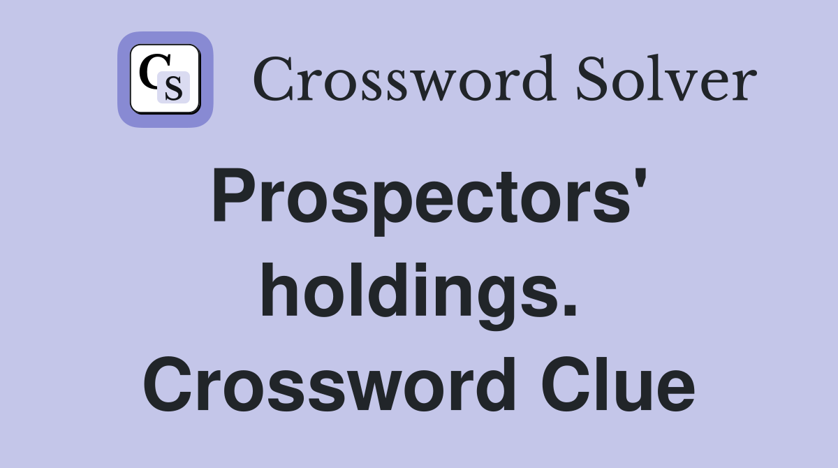 Prospectors' holdings. Crossword Clue