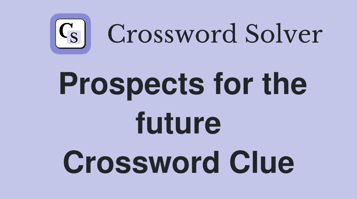 Prospects for the future Crossword Clue