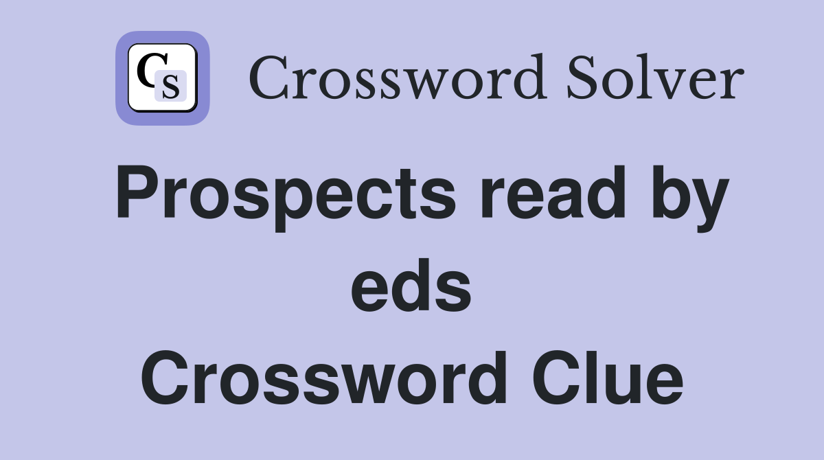 Prospects read by eds Crossword Clue