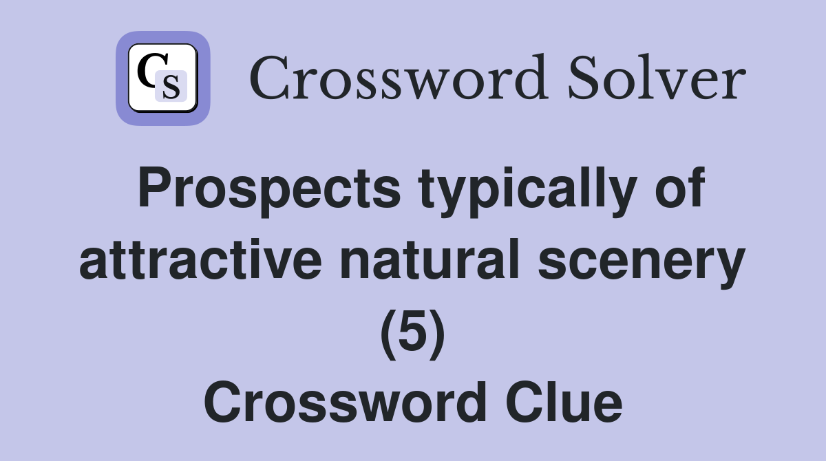 Prospects typically of attractive natural scenery (5) Crossword Clue