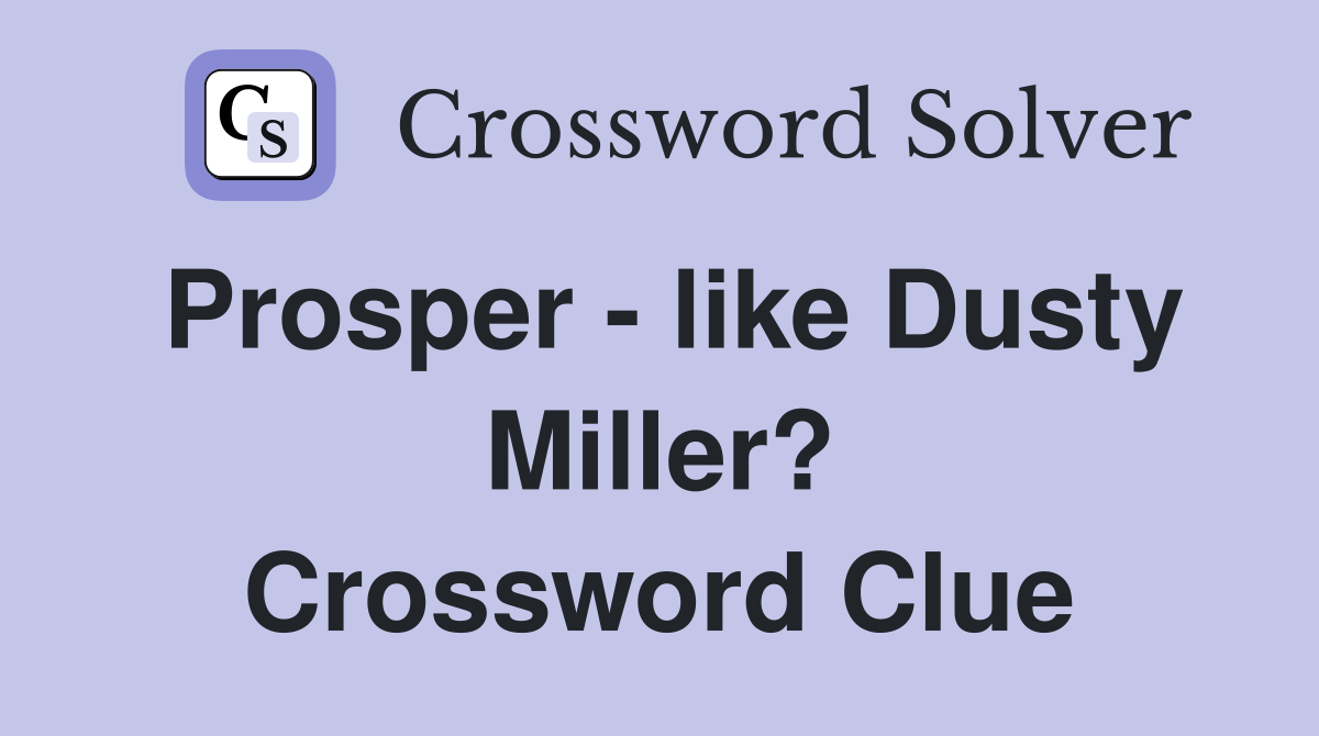 Prosper - like Dusty Miller? Crossword Clue