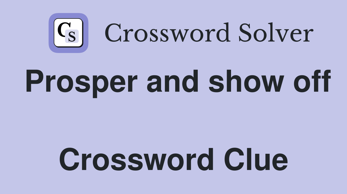 Prosper and show off  Crossword Clue