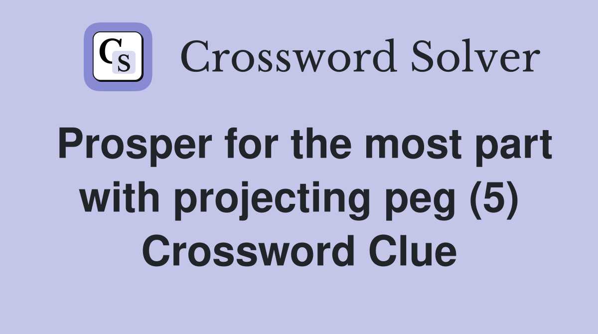 Prosper for the most part with projecting peg (5) Crossword Clue