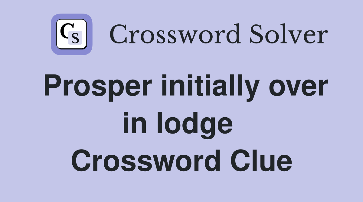 Prosper initially over in lodge  Crossword Clue
