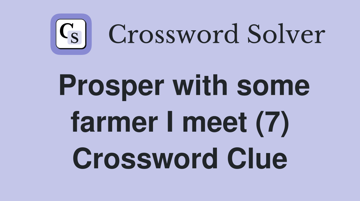 Prosper with some farmer I meet (7) Crossword Clue