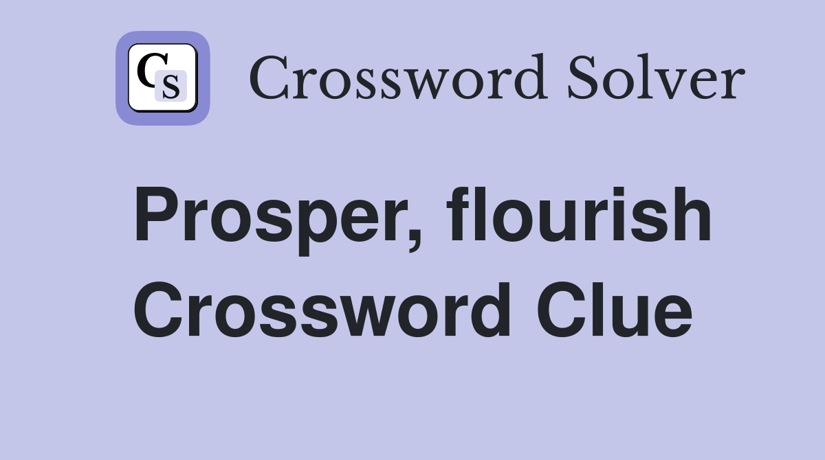 Prosper, flourish Crossword Clue