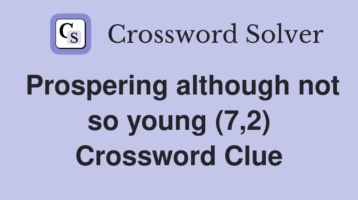 Prospering although not so young (7,2) Crossword Clue